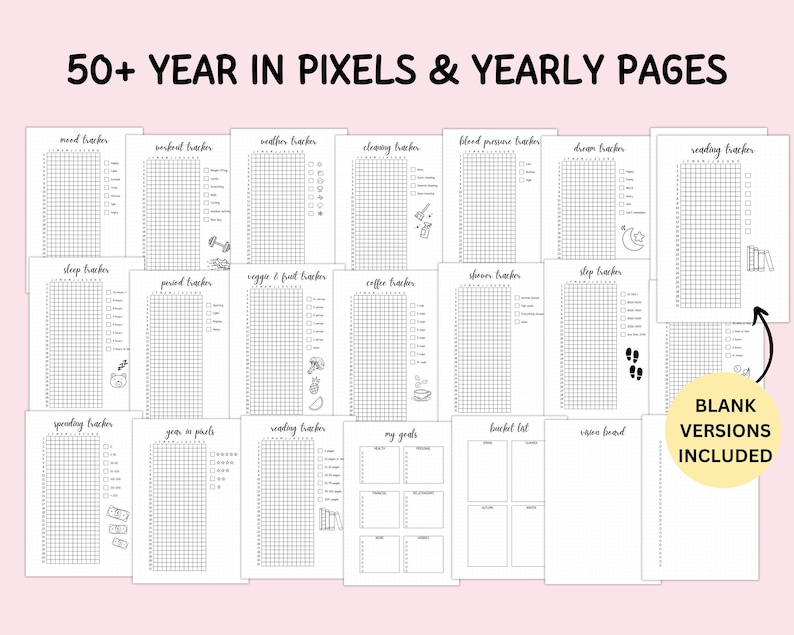 May include: A collection of printable planner pages titled 50+ YEAR IN PIXELS & YEARLY PAGES. The set includes various black and white trackers for mood, workout, weather, cleaning, blood pressure, sleep, and reading, alongside goal and bucket list sheets.