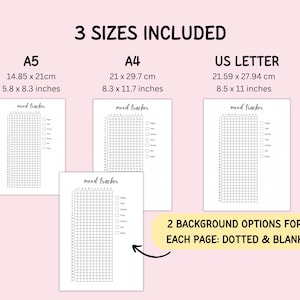 May include: A mood tracker printable set featuring three sizes: A5 (5.8 x 8.3 inches), A4 (8.3 x 11.7 inches), and US Letter (8.5 x 11 inches). Each page includes a grid for tracking moods with checkboxes and text labels. Two background options are available: dotted and blank.