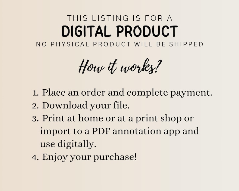 May include: A beige background with black text detailing the process of purchasing a digital product. The text reads "THIS LISTING IS FOR A DIGITAL PRODUCT. NO PHYSICAL PRODUCT WILL BE SHIPPED." Instructions include ordering, downloading, printing, and enjoying.