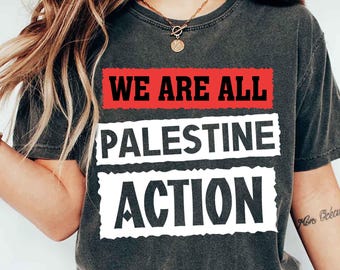Camiseta "We Are All Palestine Action" de Comfort Colors®, camiseta de apoyo a la justicia y la libertad, camiseta para hombre, camiseta para mujer, camiseta política
