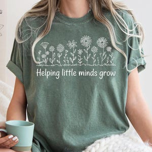 Comfort Colors® Helping Little Minds Grow, Custom Teacher Shirt, Kindergarten Shirt, Floral Teacher Shirt, Teacher Appreciation, Preschool