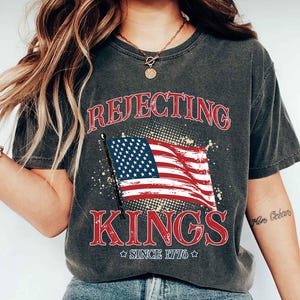 Comfort Colors® Rejecting Kings Since 1776 Protest Shirt, Pro Democracy Shirt, Anti Authoritarianism Shirt, Anti MAGA Tee, Anti Trump Shirt