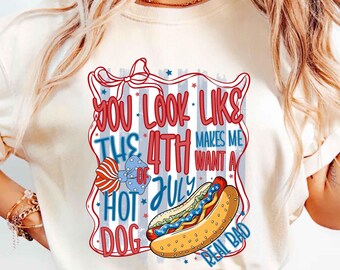 You Look Like The 4th Of July Shirt, Hot Dog Lover Shirt, Independence Day Tee Shirt, Funny 4th July Shirt, Funny 4th July Hot Dog Shirt