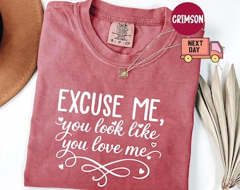 Excuse Me You Look Like You Love Me Shirt, Valentine Sweatshirt or Hoodie, Women’s Western Valentine Tee, Romantic Love Gift