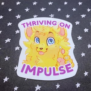 Thriving on Impulse / Furry Matte Vinyl Sticker