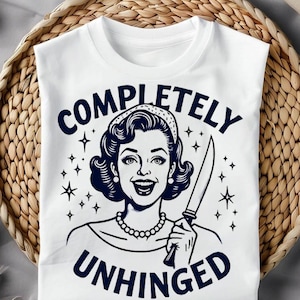 Completely Unhinged SVG PNG, Trendy Vintage Retro Housewife Funny Sarcastic Sublimation Design Tee Shirt Mug Tote png SVG Cut File Download
