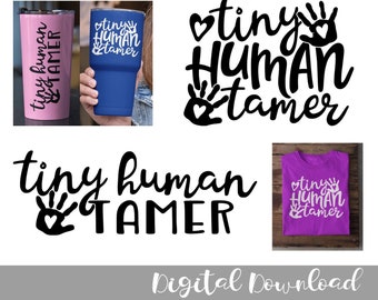 Tiny Human Tamer SVG - Funny Mom Life - Childcare, Daycare, Teacher, Preschool, Gift | Cricut Cutting, Cut File, Digital File, Printable