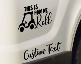 Golf Cart Vinyl Decals ~ This Is How We Roll ~ Cart Life ~ Cart Hair, Don't Care ~ Locations ~ Golf Cart Community ~ Custom Text!