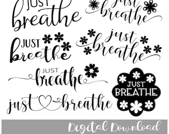 Just Breathe with Flowers - Inspirational Motivational saying 7 Designs -  SVG, JPG, PNG | Cricut Cutting, Cut File, Digital File, Printable