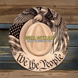 Puede incluir: Un sombrero de vaquero beige con un diseño grabado que presenta una bandera estadounidense, un águila y las palabras "We the People". También es visible el texto "DIGITAL DOWNLOAD READY TO ENGRAVE PNG".