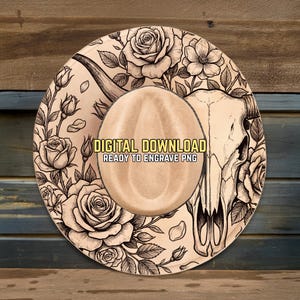 May include: A tan cowboy hat design featuring a bull skull, roses, and the text "DIGITAL DOWNLOAD READY TO ENGRAVE PNG". The hat has a light brown crown and a wide brim with floral and skull details.