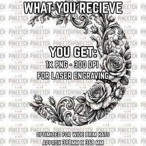 May include: Black and white floral design with the text "WHAT YOU RECIEVE YOU GET: 1X PNG - 300 DPI FOR LASER ENGRAVING". The design is optimized for wide brim hats and measures approximately 15.67 inches by 14.48 inches.