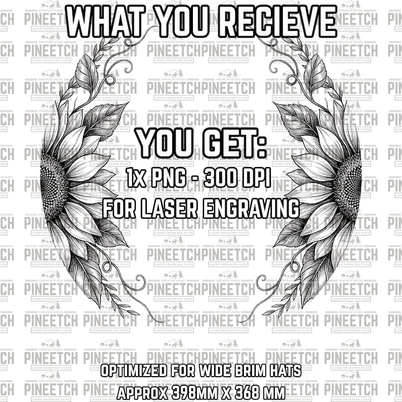 May include: Black and white digital design for laser engraving, featuring a sunflower design with text that reads "WHAT YOU RECIEVE, YOU GET: 1X PNG - 300 DPI FOR LASER ENGRAVING". Optimized for wide brim hats, approx 15.67 inches x 14.48 inches.