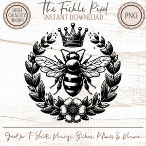 May include: Black and white illustration of a bee with a crown, surrounded by a floral wreath. The text "The Fickle Pixel" and "Instant Download" are at the top. The image is labeled "High Quality 300DPI" and "PNG".