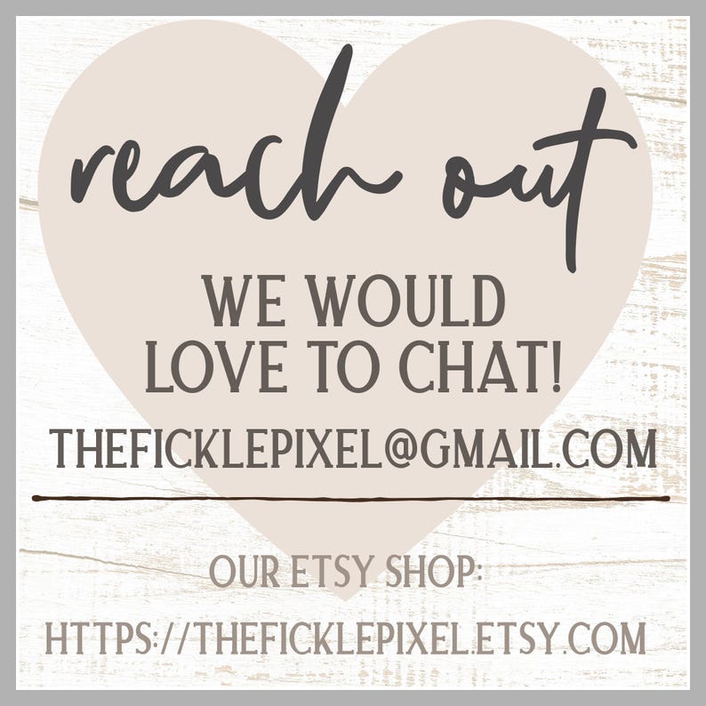 May include: A graphic with the words "reach out" in a cursive font, inside a heart shape. Below, it says "WE WOULD LOVE TO CHAT!" and the email address. At the bottom, it says "OUR ETSY SHOP:" and the Etsy shop URL.