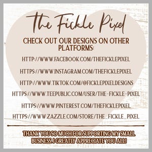 Op de afbeelding: Een beige afbeelding met de tekst "The Fickle Pixel" en een lijst met links naar sociale media, waaronder Facebook, Instagram, TikTok, TeePublic, Pinterest en Zazzle. De tekst "THANK YOU SO MUCH FOR SUPPORTING MY SMALL BUSINESS. I GREATLY APPRECIATE YOU ALL!" is ook opgenomen.