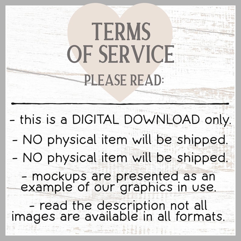 Op de afbeelding: Afbeelding voor een digitaal downloadproduct met de tekst "TERMS OF SERVICE PLEASE READ:" in een hartvorm. De tekst legt uit dat het een digitale download is, er geen fysiek item wordt verzonden en mockups voorbeelden zijn.