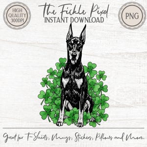 May include: A black and white Doberman Pinscher illustration sitting in a bed of green shamrocks. The image includes the text "The Fickle Pixel INSTANT DOWNLOAD" and "Great for T-Shirts, Mugs, Stickers, Pillows and More."