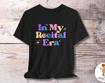In My Recital Era Shirt | Adult Dance Recital T-Shirt | Ballet Recital Gift | Dancer Tee for Recital Season Teacher Gift Adult Size Bella