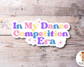 In My Dance Competition Era Sticker | Dance Competition Vinyl Sticker | Dancer Gift | Competition Dance Decal | Waterproof Free Shipping