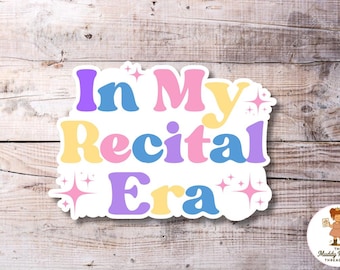 In My Recital Era Vinyl Sticker | Dance Recital Sticker | Ballet Recital Gift | Dancer Sticker | Dance Season Sticker Free Shipping