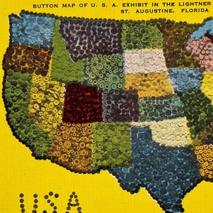 May include: A yellow postcard with a map of the United States of America made from colorful buttons. The text "BUTTON MAP OF U.S. A. EXHIBIT IN THE LIGHTNER MUSEUM OF HOBBIES ST. AUGUSTINE, FLORIDA" is at the top of the postcard. The text "USA." is at the bottom of the postcard.