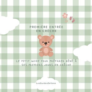May include: A light green and white gingham background featuring a brown teddy bear, white clouds, a pink flower rattle, and baby footprints. The text reads: PREMIÈRE ENTRÉE EN CRÈCHE, LE PETIT GUIDE POUR PRÉPARER BÉBÉ À SES PREMIERS JOURS EN CRÈCHE, LesGuidesDeVane.