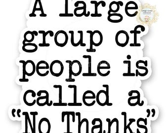 A Large Group Of People Is Called A No Thanks Funny Vinyl Decal Laptop Bumper Water Cup Sticker