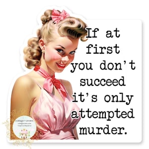 If At First You Don't Succeed It's Only Attempted Murder Retro Housewife Vinyl Decal Sticker