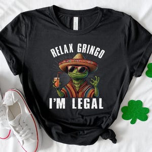 Funny &#39;Relax Gringo I&#39;m Legal&#39; Shirt: Mexican Pride Latino Gift