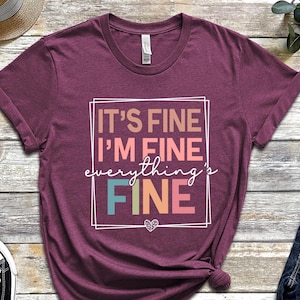 It&#39;s Fine I&#39;m Fine Everything is Fine Shirt, Introvert Tee, Funny Shirt, Sarcastic Shirt, I&#39;m Fine, Everything is Fine Shirt, Mental Shirt
