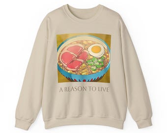 Ramen is a reason to live Sweatshirt