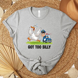 Got Too Silly Shirt, Silly Goose Shirt, Goose Lover Shirt, Funny Goose Shirt, Silly Goose Jail Shirt, Funny Meme Shirt, Gift