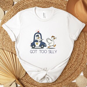 Got Too Silly Shirt, Silly Goose Shirt, Goose Lover Shirt, Funny Goose Shirt, Silly Goose Jail Shirt, Funny Meme Shirt, Gift