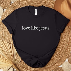 Love Like Jesus Shirt, Inspirational Shirt, Christian Shirt, Religious Mom Shirt, Christian Apparel Gift, Shirt for Women