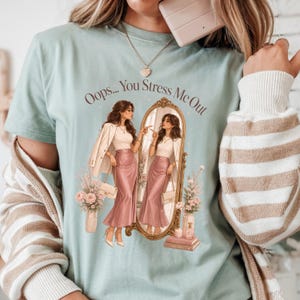 Oops You Stress Me Out PNG, Funny Self Awareness Design, Aesthetic Mirror Girl PNG, Soft Feminine Sublimation, Mental Health Quote