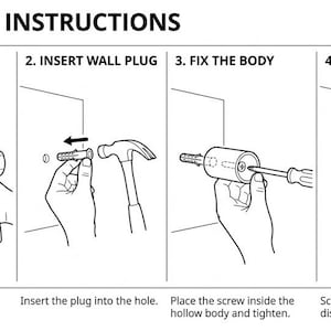 May include: A black and white instructional diagram titled ASSEMBLY INSTRUCTIONS showing four steps: 1. DRILL THE HOLE using a power drill, 2. INSERT WALL PLUG with a hammer, 3. FIX THE BODY with a screwdriver, and 4. ATTACH THE CAP by screwing it on.