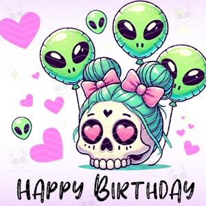 May include: A cartoon skull with green hair and pink bows holds green alien balloons with hearts in the background. The text "HAPPY BIRTHDAY" is at the bottom of the image.