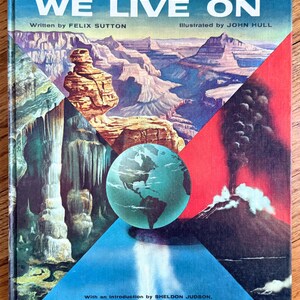 May include: Vintage book cover titled "THE PLANET WE LIVE ON" with illustrations of landscapes, a globe, and a volcano. The cover features text by Felix Sutton and illustrations by John Hull. The book has a blue, red, and teal color scheme.