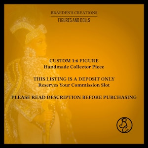 May include: The image showcases a custom 1:6 figure, a handmade collector's piece. The figure is adorned in gold and white clothing. Text includes "Braeden's Creations, Figures and Dolls" and "This listing is a deposit only. Reserves Your Commission Slot."