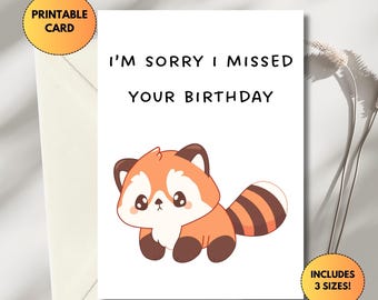 May include: Printable birthday card featuring a cute red panda with the text "I'm sorry I missed your birthday".