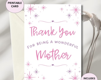 May include: A white greeting card with a pink and purple design. The card reads "Thank You for Being a Wonderful Mother" in a script font. The card is decorated with starbursts and comes with a cream-colored envelope. The text "Printable Card" and "Includes 3 Sizes!" are also visible.