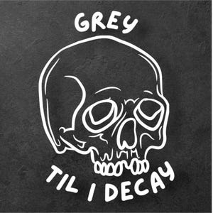 Grey Til I Decay G59 Decal