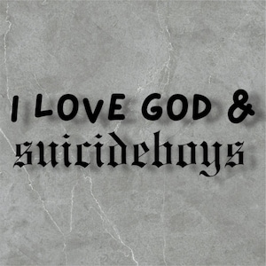 I Love God & Suicideboys Decal