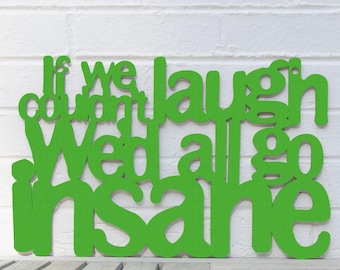 If We Couldn't Laugh We'd All Go Insane Carved Wood sign, Jimmy Buffet Quote Song Lyrics Wall Art, Funny Carved wood wall wood quote sign