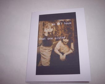 Funny sister card. We all have that one sister...