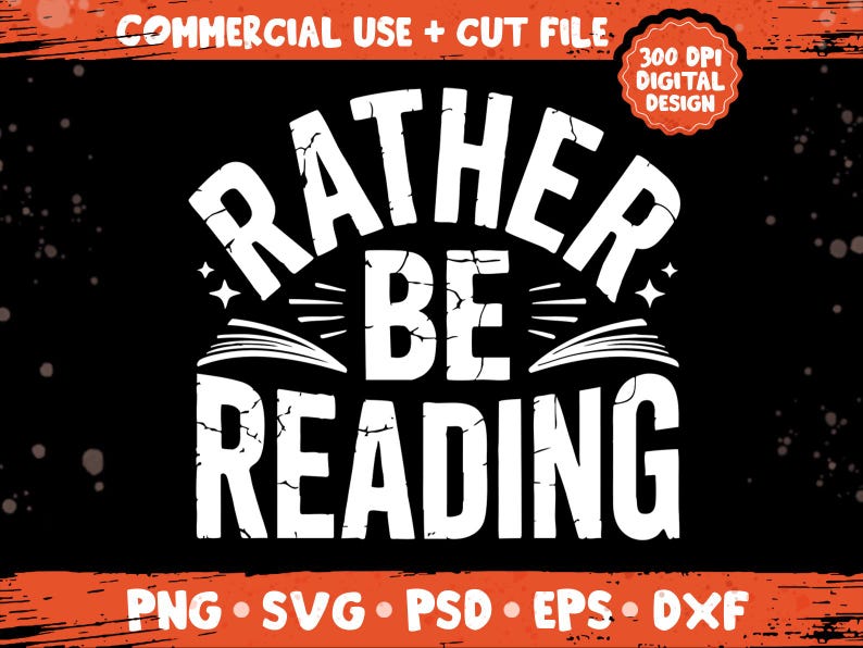May include: Black graphic design with the text "RATHER BE READING" in white, with a distressed font style. The design includes book illustrations and stars. The top banner says "COMMERCIAL USE + CUT FILE".