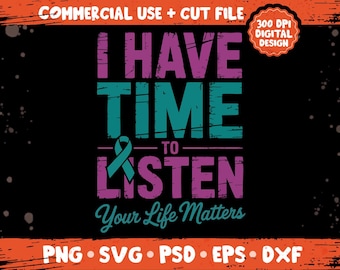 I Have Time To Listen PNG SVG, Your Life Matters Quote, Suicide Prevention Awareness Design, Mental Health Support Sublimation Cricut File