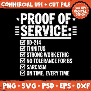 May include: Black graphic design with the text "PROOF OF SERVICE:" and a list of attributes including "DD-214", "TINNITUS", and "STRONG WORK ETHIC". The design also includes the text "COMMERCIAL USE + CUT FILE" and "300 DPI DIGITAL DESIGN".