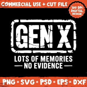 Puede incluir: Diseño gráfico negro con el texto "GEN X" en blanco, con un efecto desgastado. Debajo, se lee "LOTS OF MEMORIES - NO EVIDENCE." El diseño incluye "COMMERCIAL USE + CUT FILE" y "300 DPI DIGITAL DESIGN."